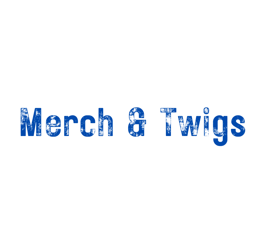 Merch & Twigs